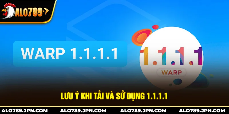Cách Tải 1.1.1.1 – Hướng Dẫn Nhanh Gọn Cho Người Mới 4 Lưu ý khi tải và sử dụng 1.1.1.1