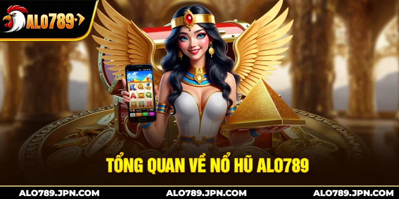 Tổng quan về nổ hũ Alo789
