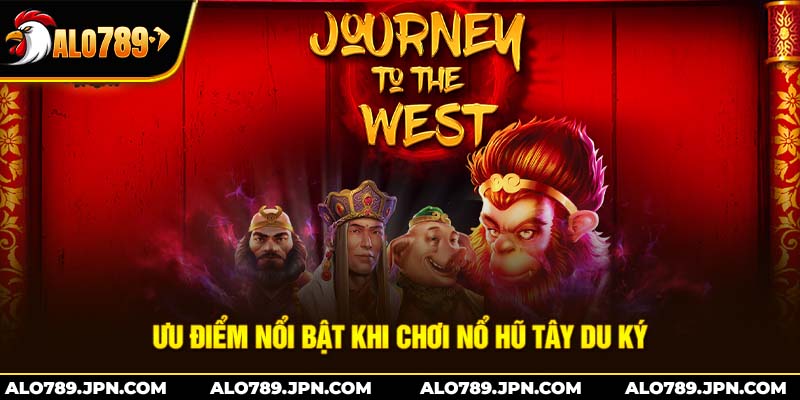Nổ Hũ Tây Du Ký – Trải Nghiệm Slot Game Không Thể Bỏ Lỡ 4 Ưu điểm nổi bật khi chơi nổ hũ Tây Du Ký