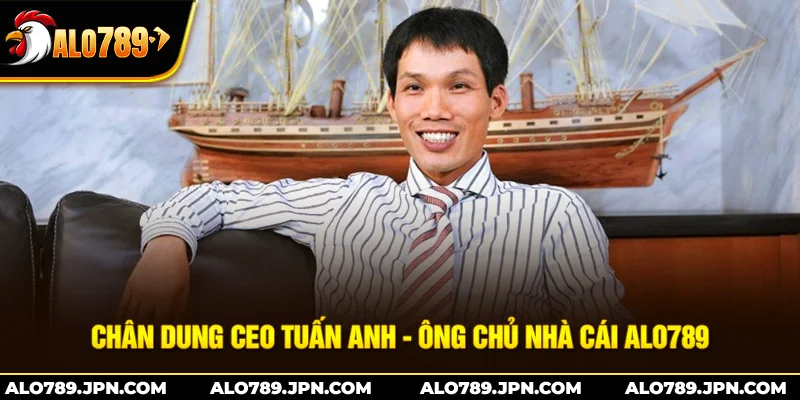 Chân dung của CEO Tuấn Anh