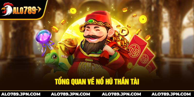 Nổ Hũ Thần Tài – Slot Game May Mắn Đáng Trải Nghiệm Tại ALO789 2 Tổng quan về nổ hũ thần tài
