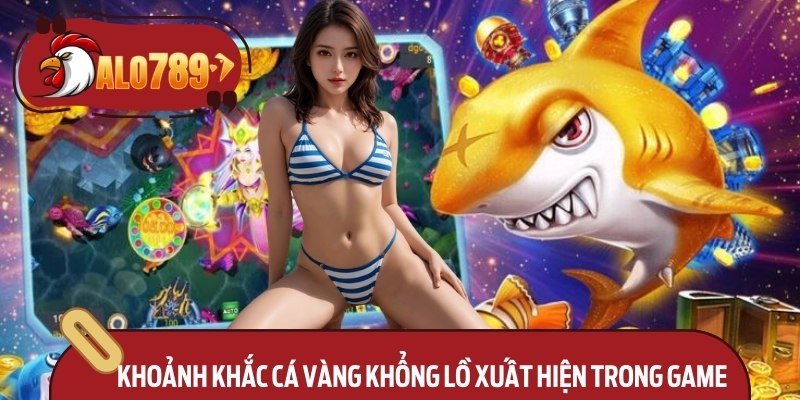 Bắn Cá Vàng Alo789 – Trải Nghiệm Đỉnh Cao Giải Trí 3 Khoảnh khắc cá vàng khổng lồ xuất hiện trong game